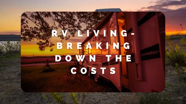 Living Life on the Open Road: Unveiling the Cost of RV/Camper Living in the US