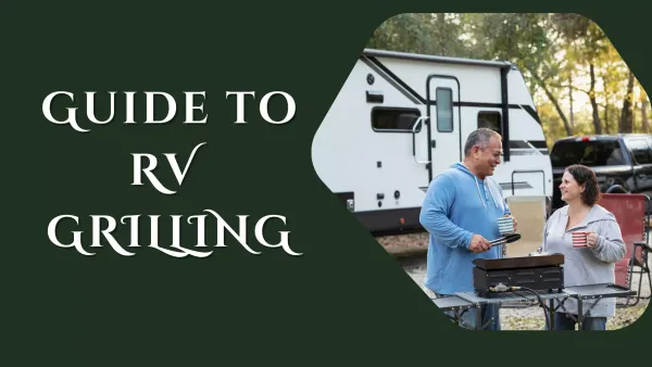 Complete Guide to RV Grilling